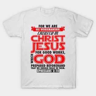 Ephesians 2:10 For We Are His Workmanship Created In Christ Jesus T-Shirt